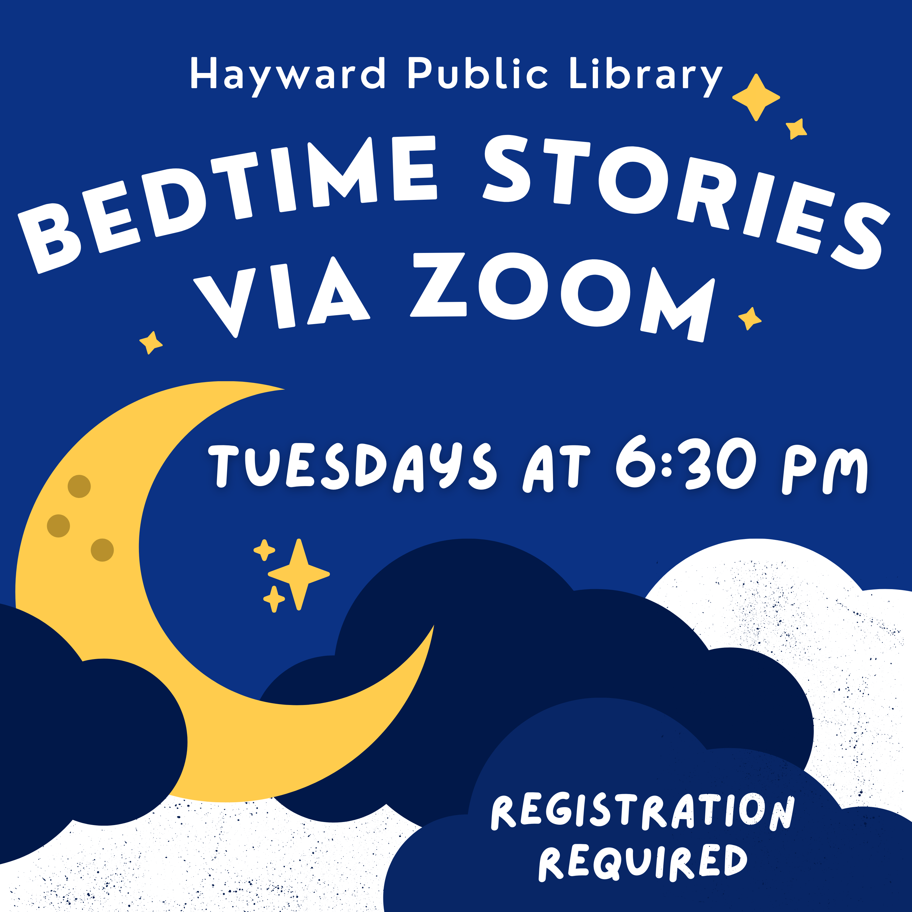 Image Description, blue flyer with yellow moon and stars, blue and white clouds, text says Hayward Public Library, Bedtime Stories via Zoom, Tuesdays at 6:30 pm, registration required
