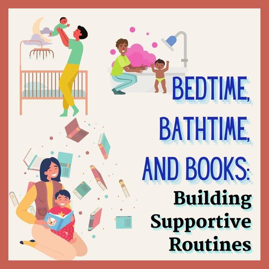 Parents interacting with children and the words "Bedtime, Bathtime, and Books: Building Supportive Routines"