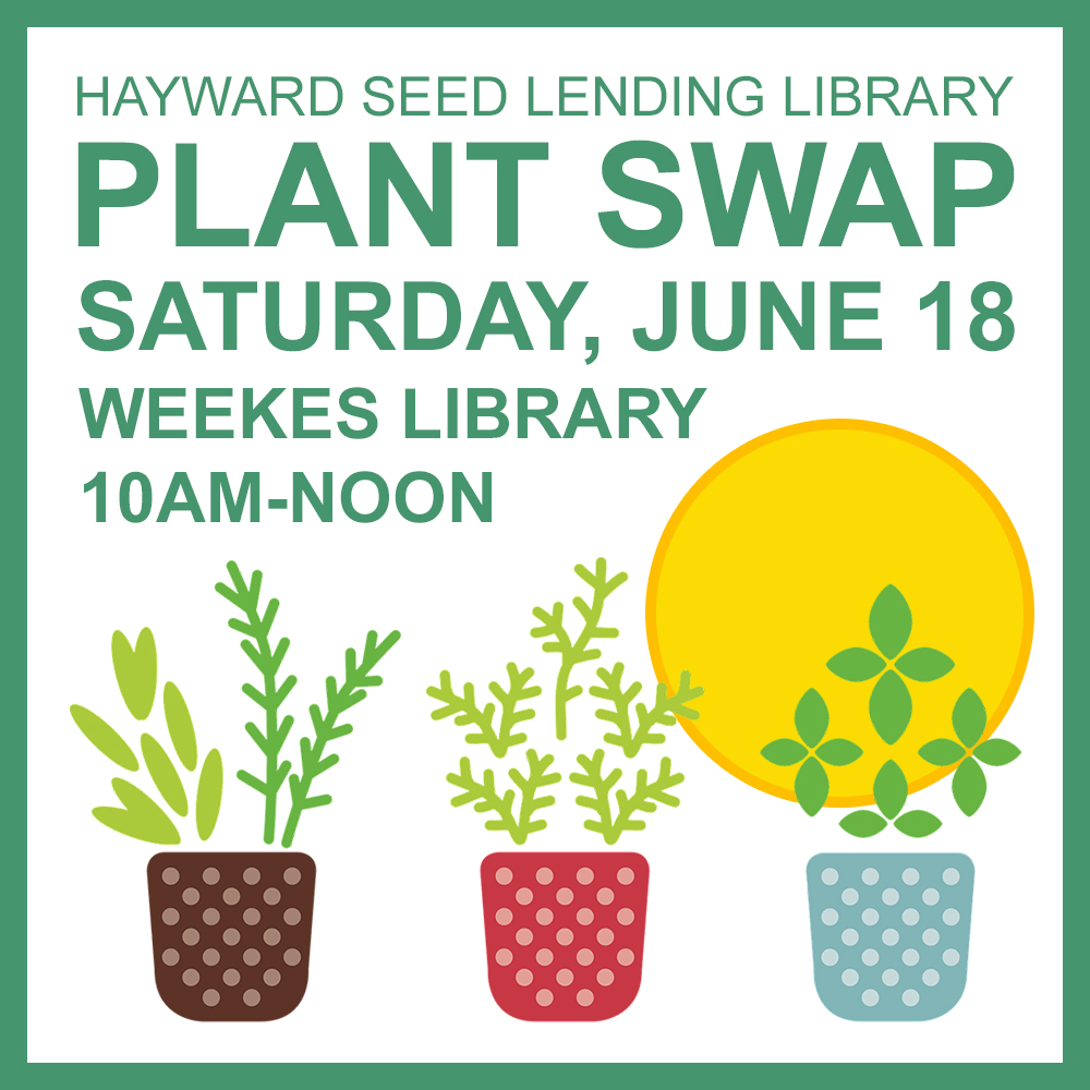 White square with three stylized potted plants with a big sun behind them. In green, the words "Hayward Seed Lending Library Plant Swap, Saturday, June 18, Weekes Library, 10am-noon."