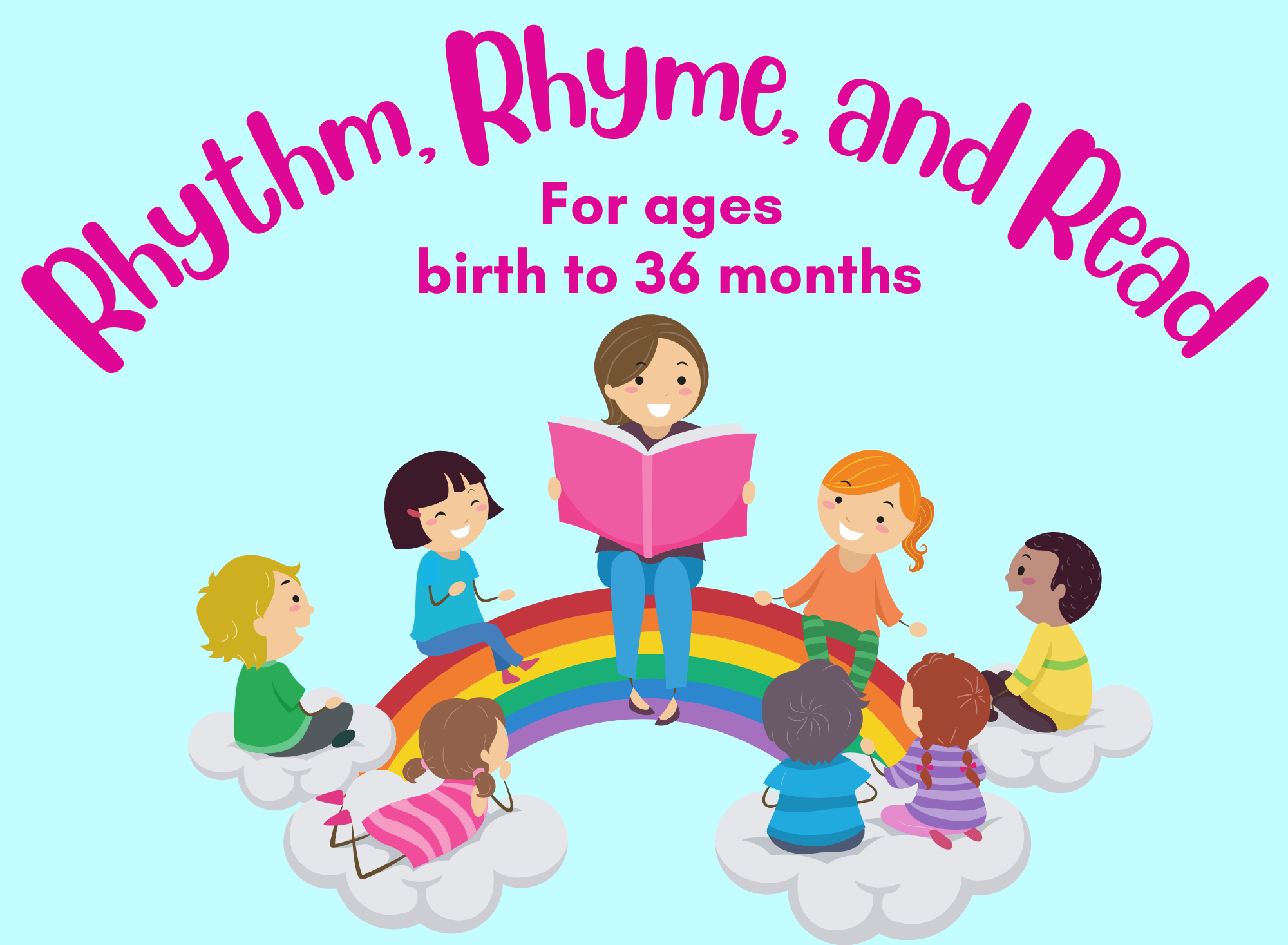 light blue background, pink letters say rhythm, rhyme and read for ages birth to 36 months. image in the center is a female adult reading to a circle of 7 kids sitting on clouds and rainbow