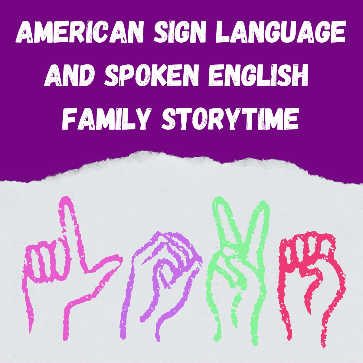 purple background with white text in the center says american sign language and spoken english family storytime. image on the bottom is a white torn paper with colorful hand signs spelling love