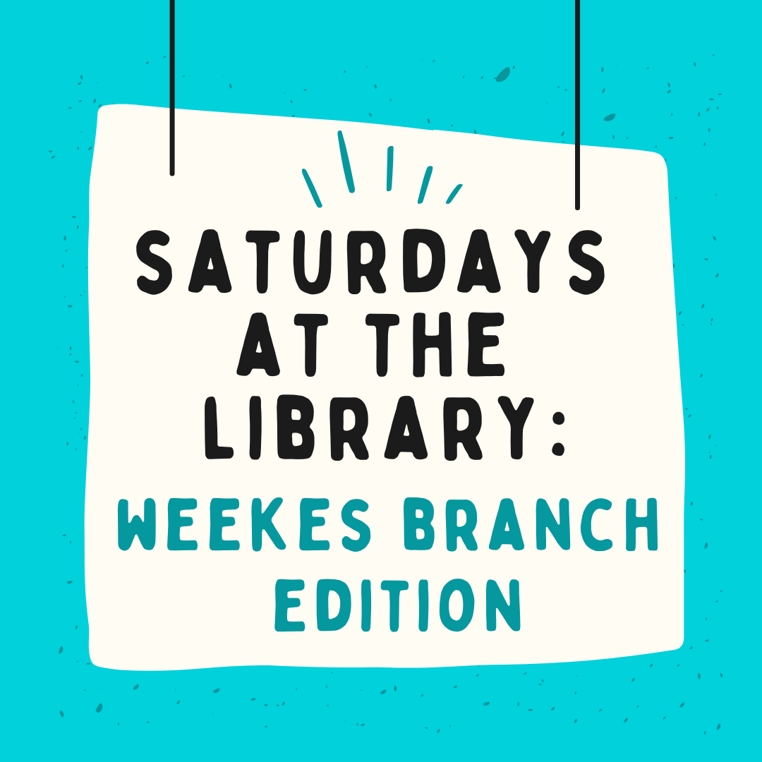 blue background with white square shape in the center, black text reads saturdays at the library: weekes branch edition in blue green