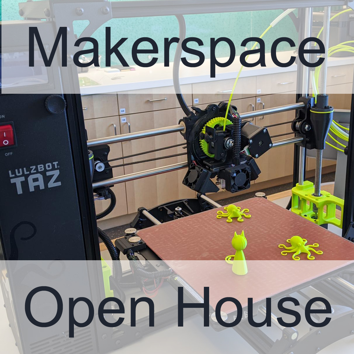A Lulzbot TAZ 3D printer with fabricated figurines superimposed with the words Makerspace Open House