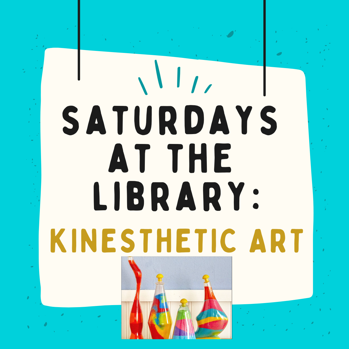 Text reading "Saturdays at the Library: Kinesthetic Art" with an image of colored sand in plastic display vases below it.