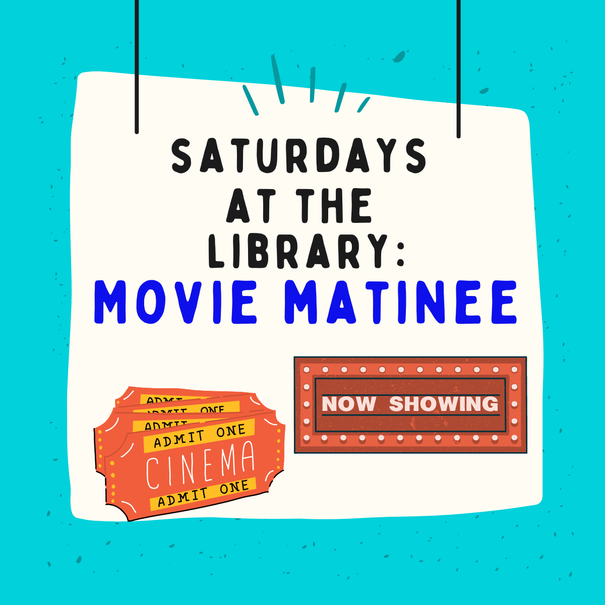 blue background with white square shape in the center, black text reads saturdays at the library. blue text says movie matinee. images on bottom are movie tickets and a rectangle saying now showing