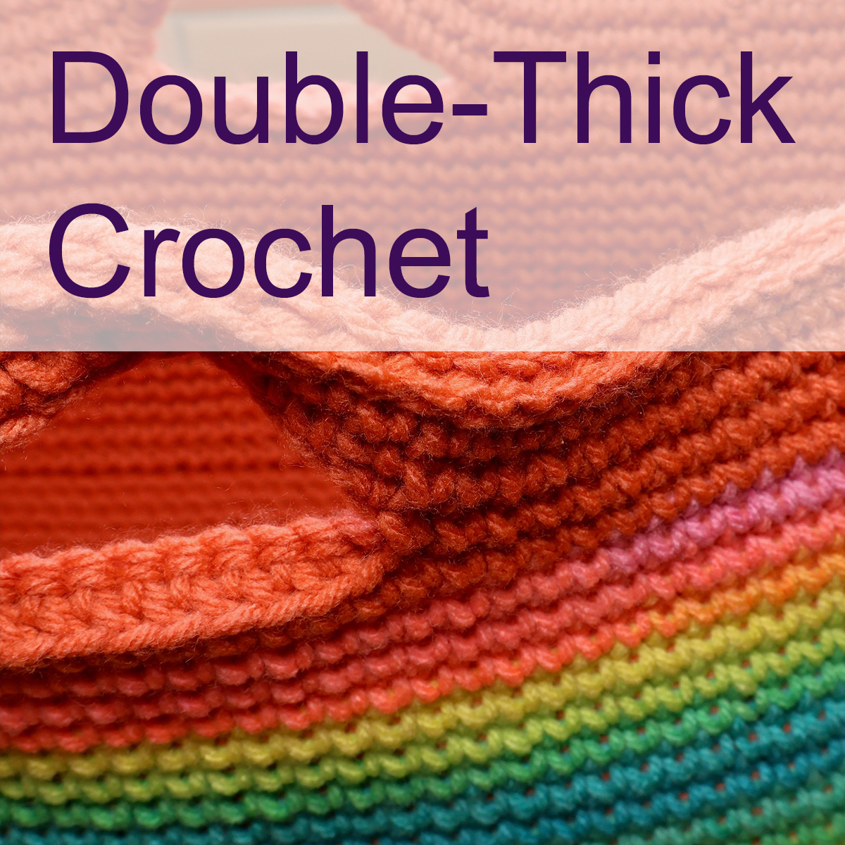 Closeup of a double-thick crocheted market bag in rainbow hues. Caption: Double-Thick Crochet