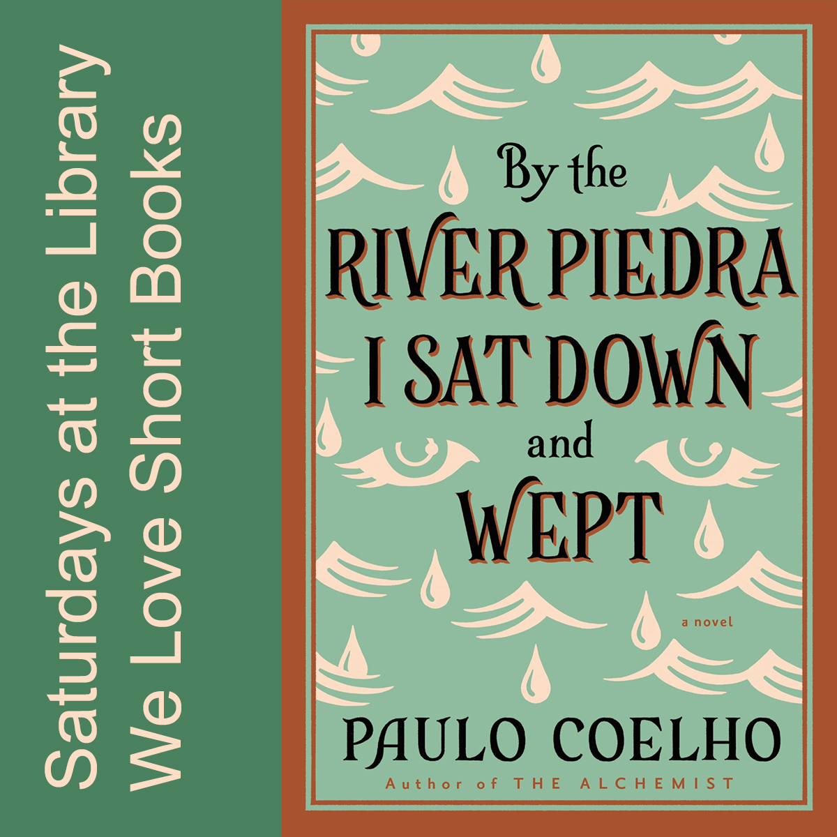 Green rectangle with white text reads saturdays at the library we love short books with book cover image of By the River Piedra I sat down and wept by Paulo Coelho