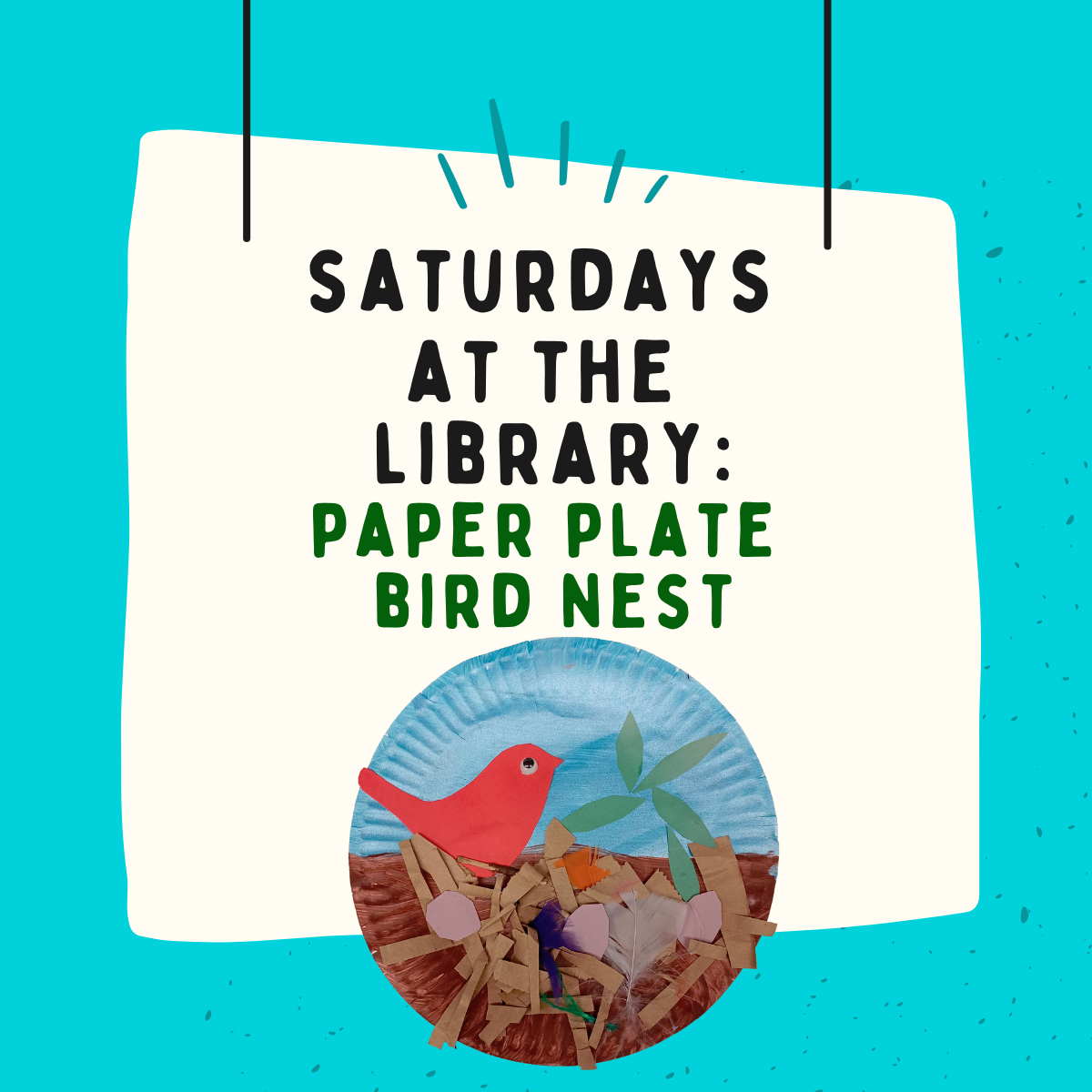 blue background with white square shape in the center, black text reads Saturdays at the library: paper plate bird nest craft in color green, picture of blue and brown paper plate looks like a nest