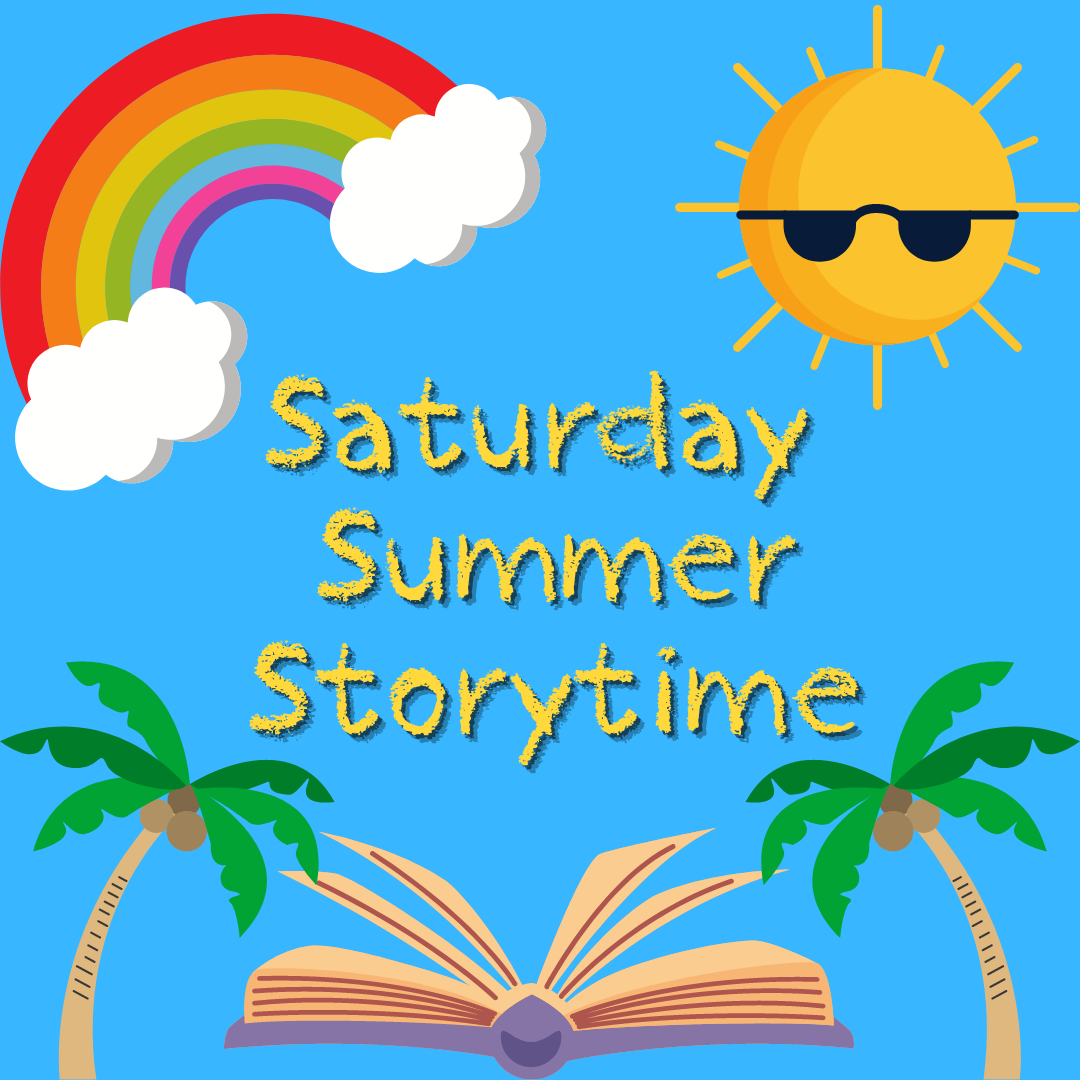 blue background, rainbow on top left corner, sun on top right corner, yellow text in the middle says Saturday summer storytime, 2 palm trees on the bottom corners of image with open book in the middle