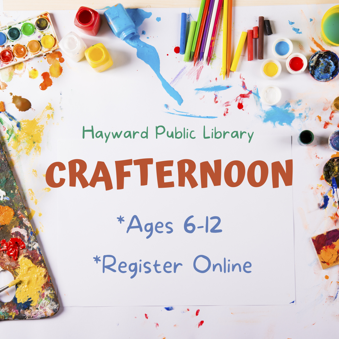 images of arts and crafts supplies surround the outside of flyer, text says hayward public library, crafternoon, ages 6-12, register online