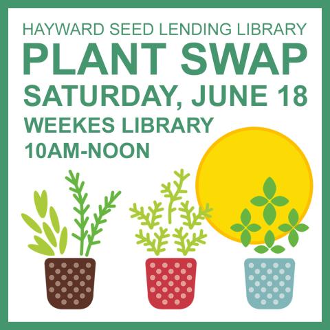 White square with three stylized potted plants with a big sun behind them. In green, the words "Hayward Seed Lending Library Plant Swap, Saturday, June 18, Weekes Library, 10am-noon."