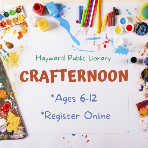 craft supplies in the background, white area with brown text says hayward public library, crafternoon, ages 6-12, register online