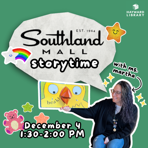 Graphic promoting storytime at Southland Mall with a green background and stickers placed around a quote bubble that reads "Southland Mall storytime". A photo of staff holding a pop up picture book with text and arrow pointing to staff that reads, "with Ms. Martha". Below the picture book is the text "December 4, 1:30-2:00PM".