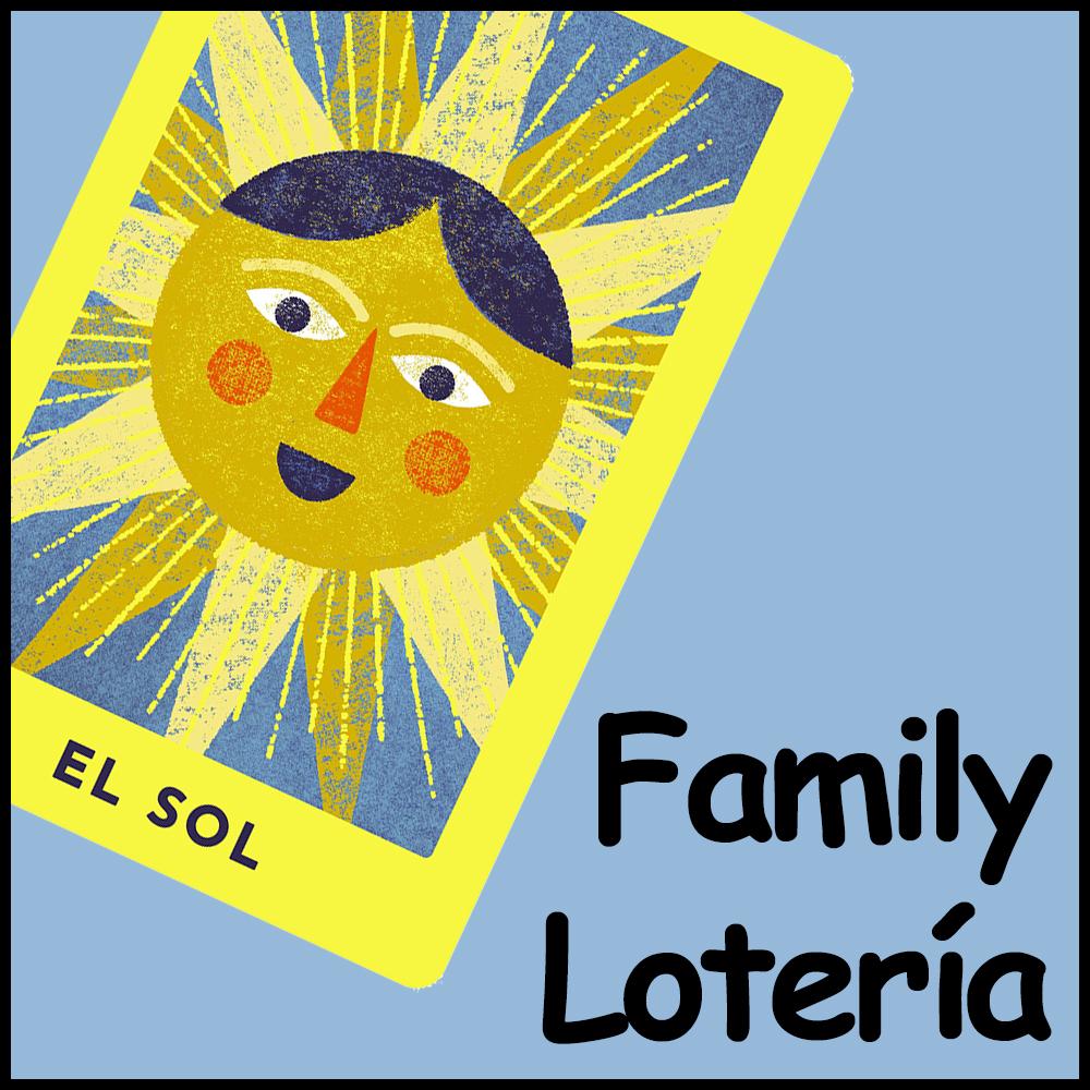 Pale blue square. On it, a card with a drawing of a sun with a face on it, labeled El Sol. The words Family Loteria.