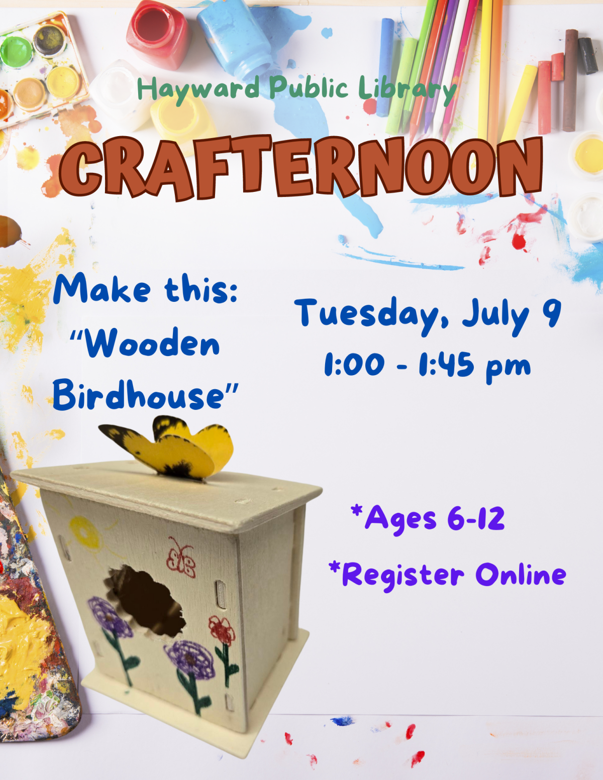 craft supplies in the background, text says hayward public library crafternoon, make a wooden birdhouse, tuesday, july 9, 1-1:40 pm, ages 6-12, register online 
