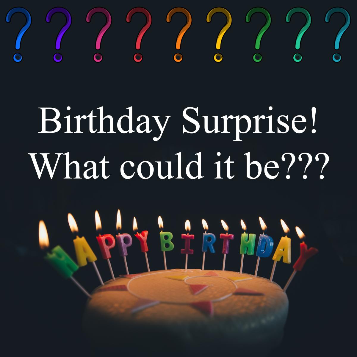 Birthday surprise! What could it be???